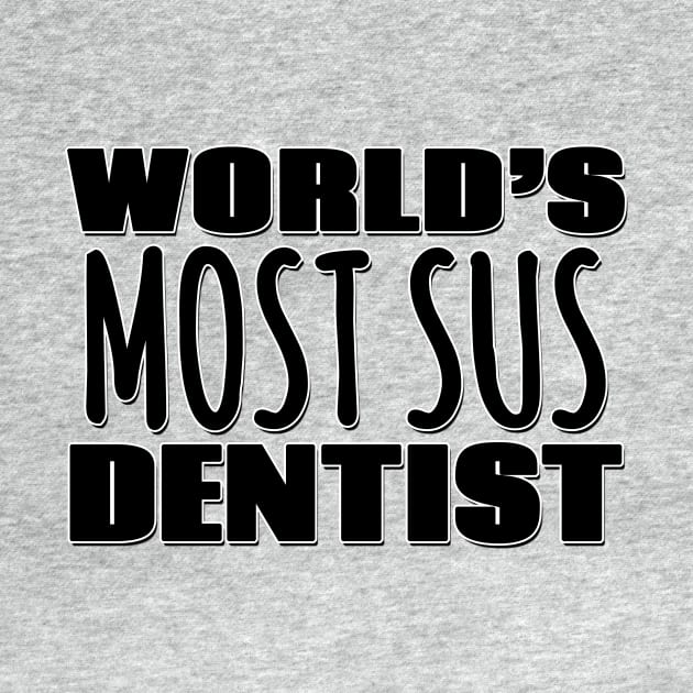 World's Most Sus Dentist by Mookle